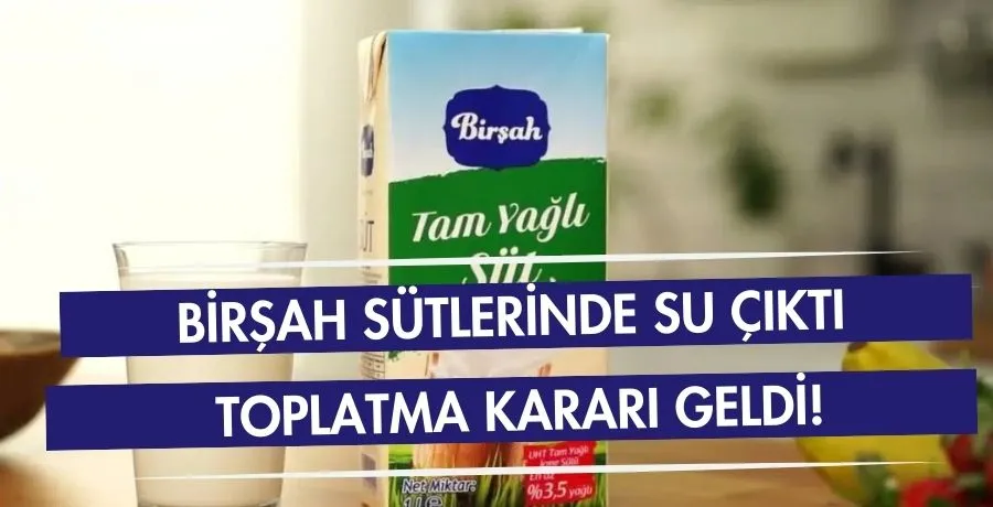 Birşah sütlerinde su çıktı, toplatma kararı geldi