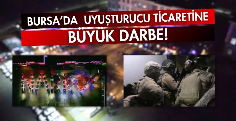 Bursa’da uyuşturucu ticaretine büyük darbe!