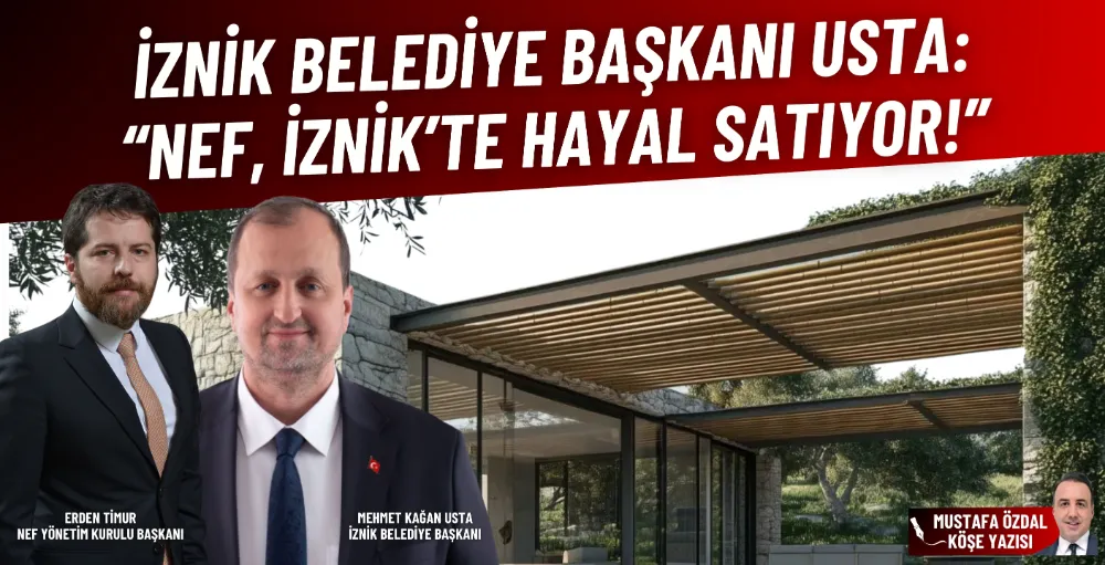 İznik Belediye Başkanı Usta: “NEF, İznik’te hayal satıyor!”