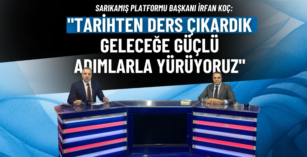 Sarıkamış Platformu Başkanı İrfan Koç: 