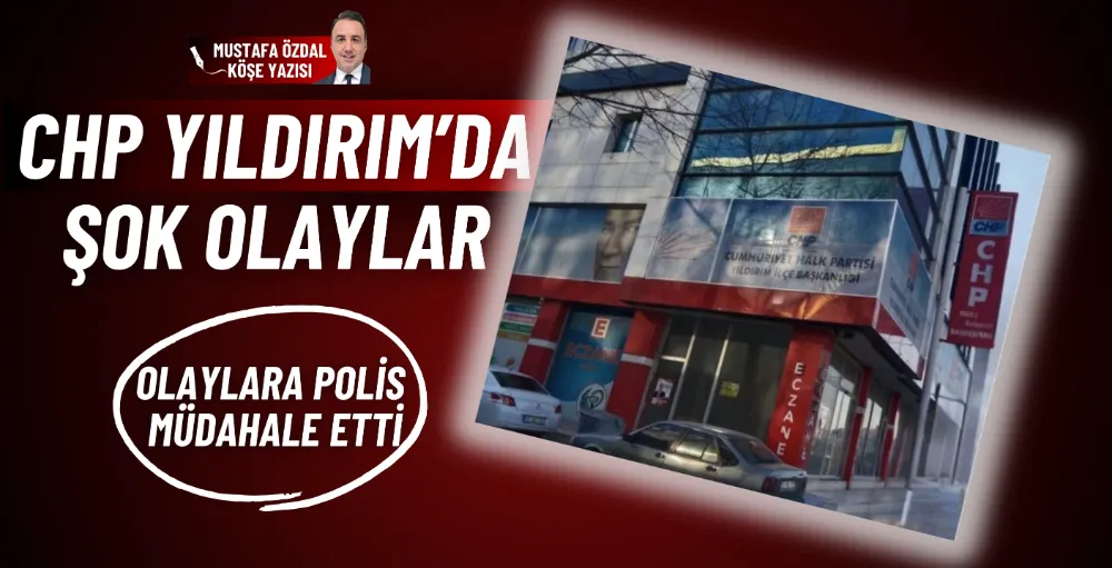 CHP Yıldırım’da şok olaylar