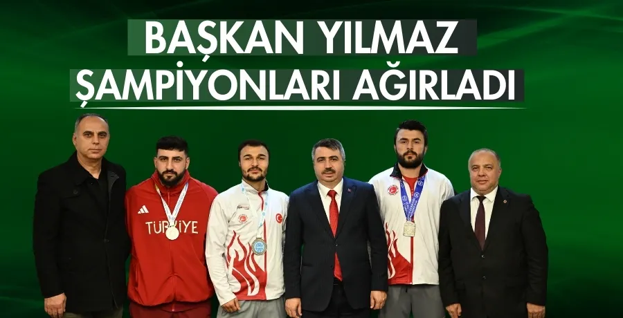 Başkan Yılmaz şampiyonları ağırladı 