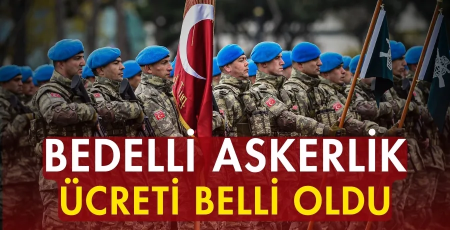 Bedelli askerlik ücreti belli oldu