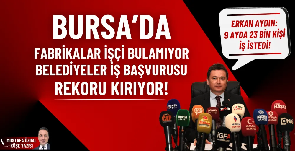 Bursa’da fabrikalar işçi bulamıyor, belediyeler iş başvurusu rekoru kırıyor!