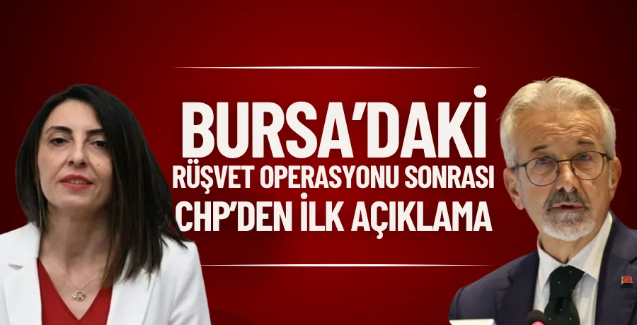 Bursa’daki rüşvet operasyonu sonrası CHP’den ilk açıklama
