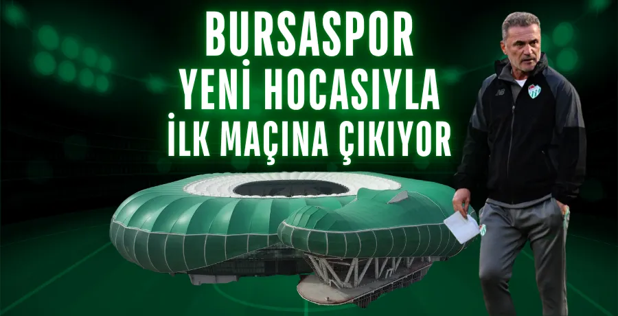 Bursaspor yeni hocasıyla ilk maçına çıkıyor