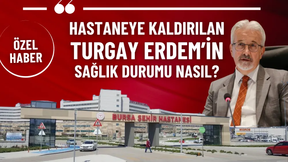 Hastaneye kaldırılan Turgay Erdem’in sağlık durumu nasıl?