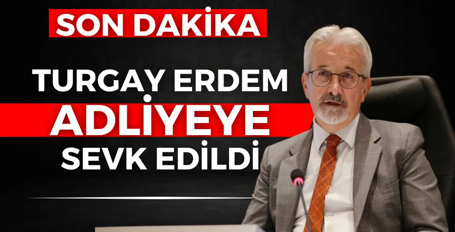 Turgay Erdem adliyeye sevk edildi