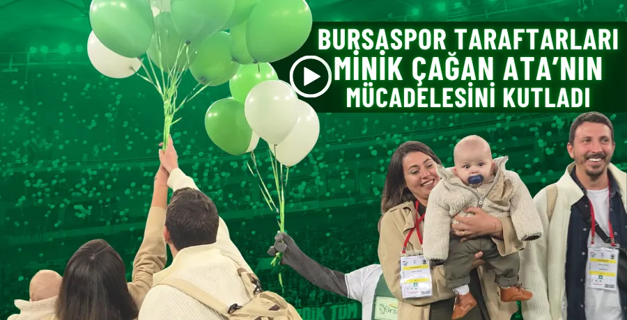 Bursaspor taraftarları minik Çağan Ata’nın mücadelesini kutladı