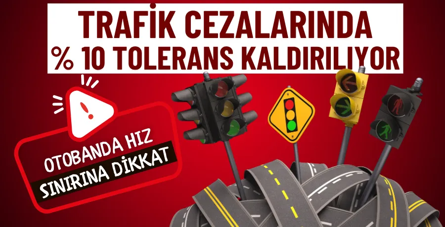 Trafik cezalarında yüzde 10 tolerans kaldırılıyor