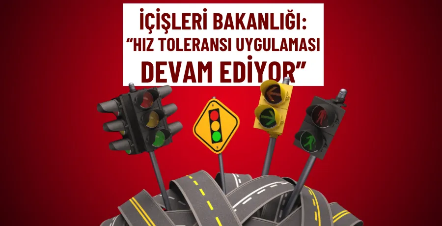 İçişleri Bakanlığı: Hız toleransı uygulaması devam ediyor