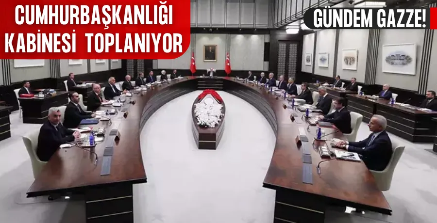 Kabine toplanıyor: Gündem Gazze!