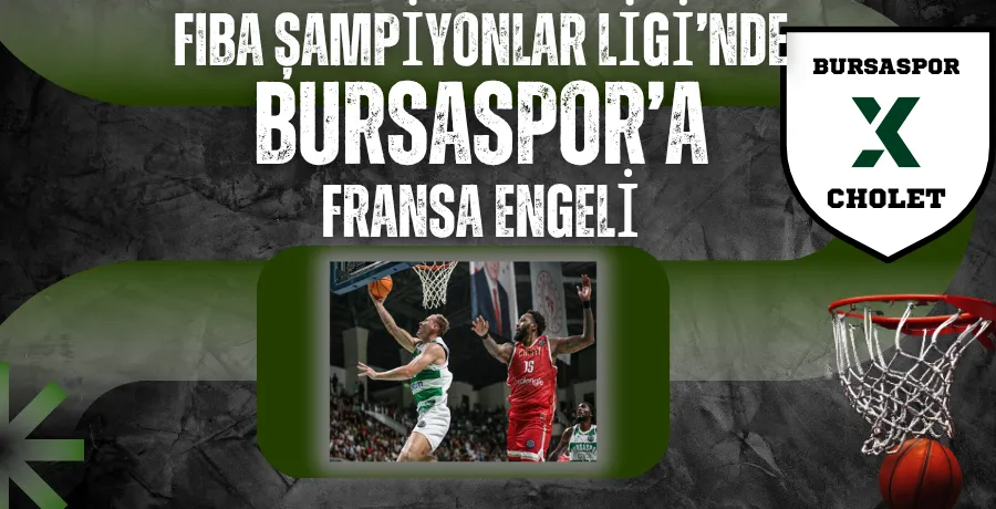 FIBA Şampiyonlar Ligi’nde Bursaspor’a Fransa engeli
