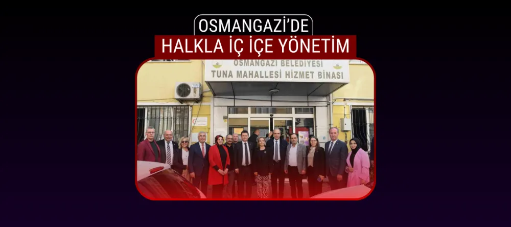 Osmangazi’de halkla iç içe yönetim