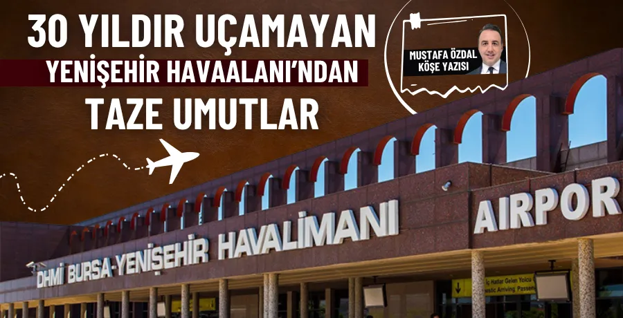 30 yıldır uçamayan Yenişehir Havaalanı’ndan taze umutlar