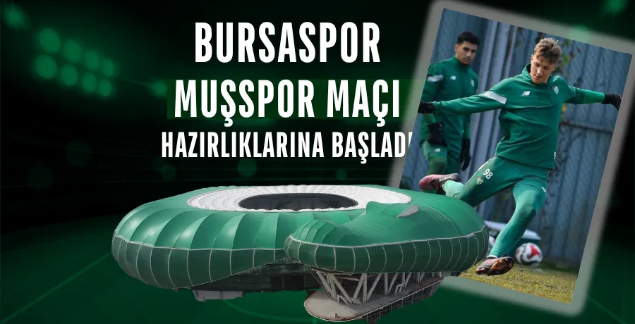 Bursaspor Muşspor maçı hazırlıklarına başladı