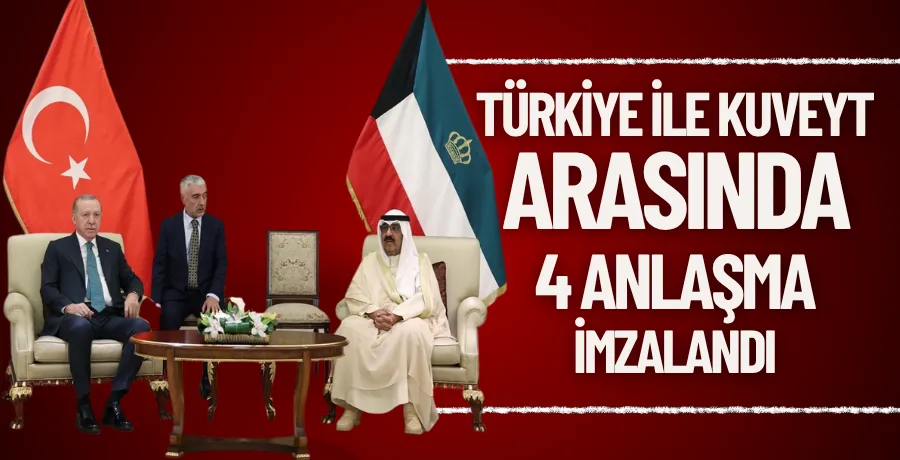 Türkiye ile Kuveyt arasında 4 anlaşma imzalandı