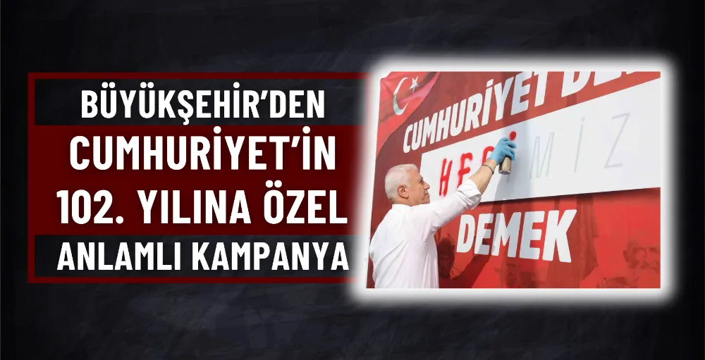 Büyükşehir’den Cumhuriyet’in 102. yılına özel anlamlı kampanya