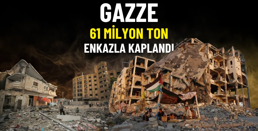 Gazze 61 milyon ton enkazla kaplandı