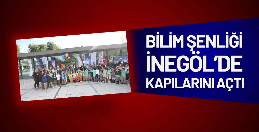 Bilim Şenliği İnegöl’de kapılarını açtı
