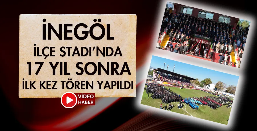 İnegöl İlçe Stadı’nda 17 yıl sonra ilk kez tören yapıldı