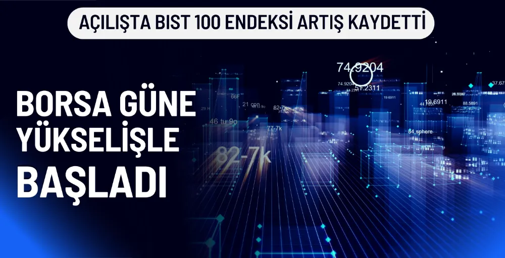 Borsa güne yükselişle başladı