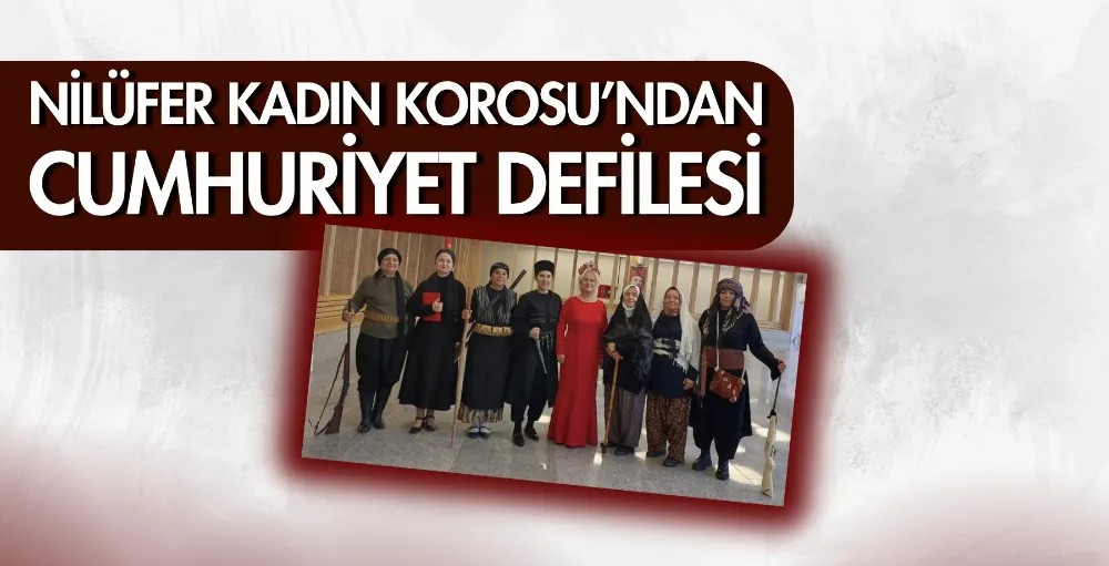 Nilüfer Kadın Korosu’ndan Cumhuriyet defilesi