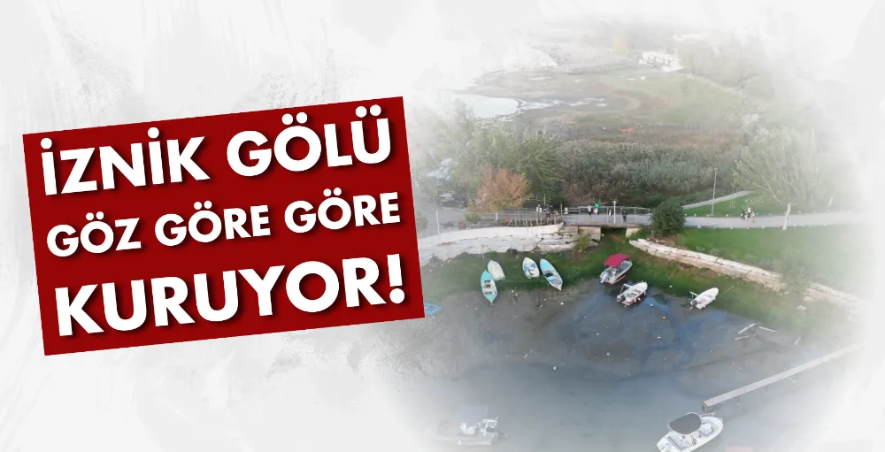 İznik Gölü göz göre göre kuruyor!