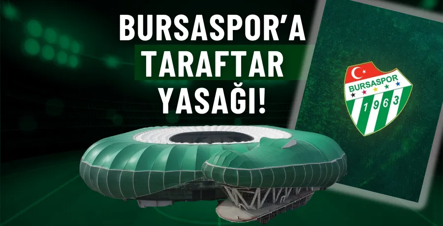 Bursaspor’a taraftar yasağı!