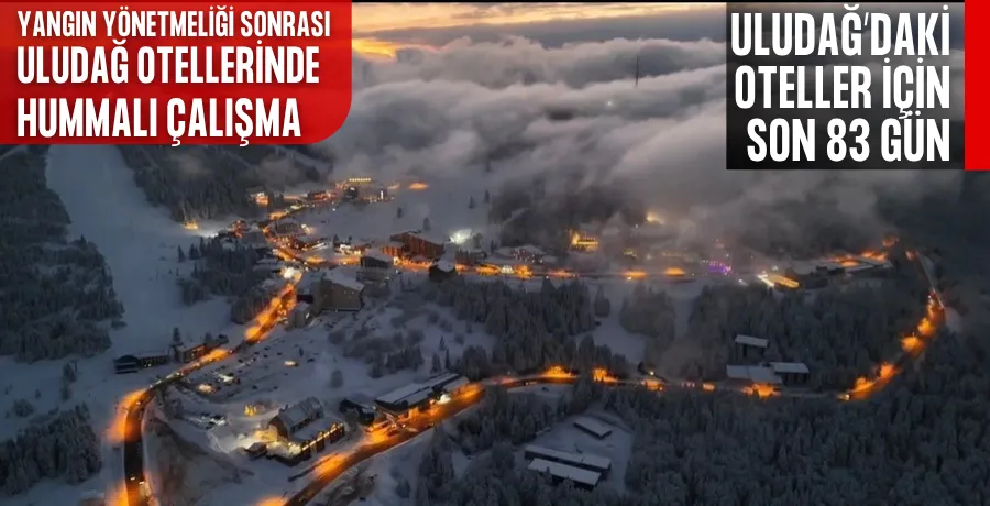 Yangın yönetmeliği sonrası Uludağ otellerinde hummalı çalışma