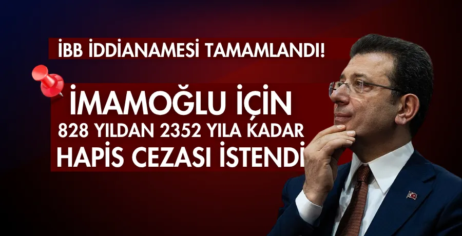 İmamoğlu için 828 yıldan 2352 yıla kadar hapis cezası istendi