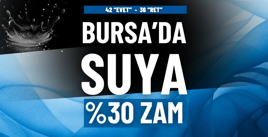 Bursa’da suya %30 zam