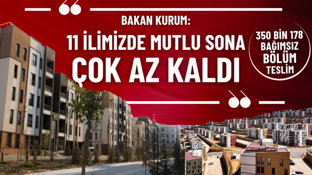 Bakan Kurum: 11 ilimizde mutlu sona çok az kaldı
