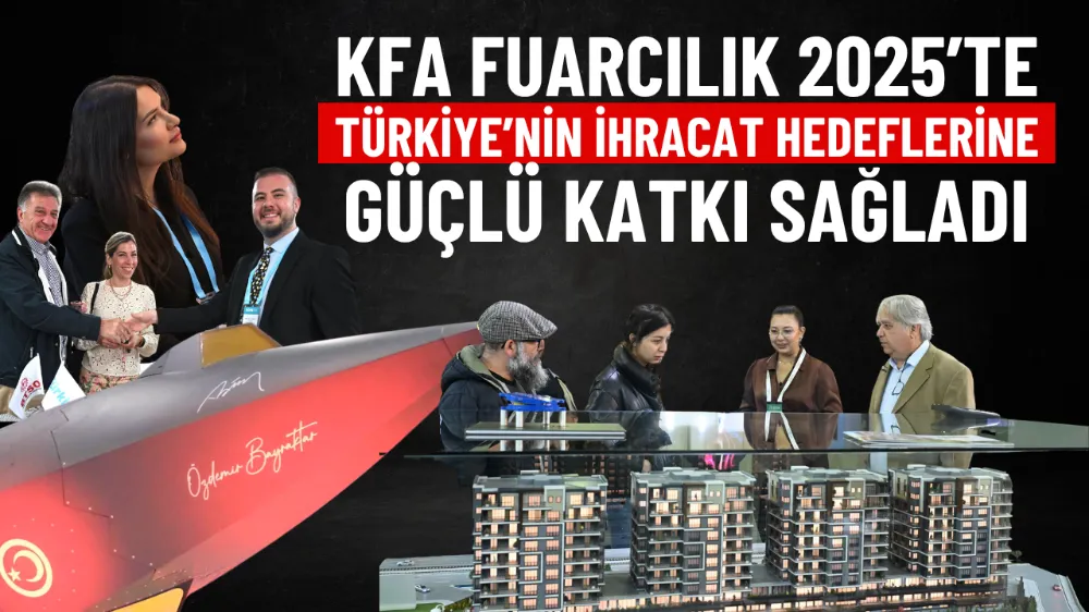 KFA Fuarcılık 2025’te Türkiye’nin ihracat hedeflerine güçlü katkı sağladı