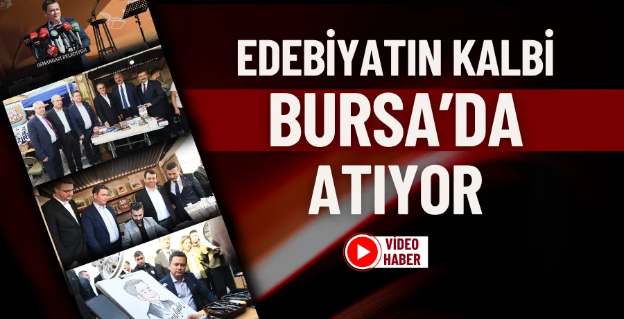 Edebiyatın kalbi Bursa’da atıyor