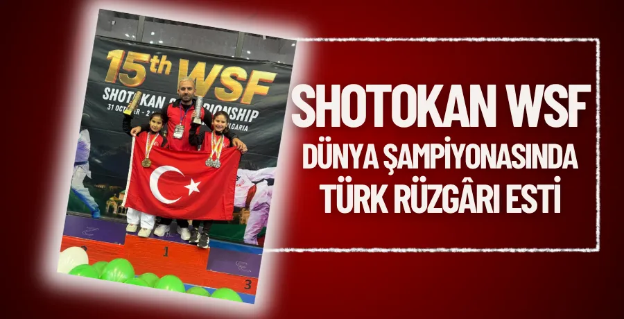 Shotokan WSF Dünya Şampiyonasında Türk rüzgârı esti