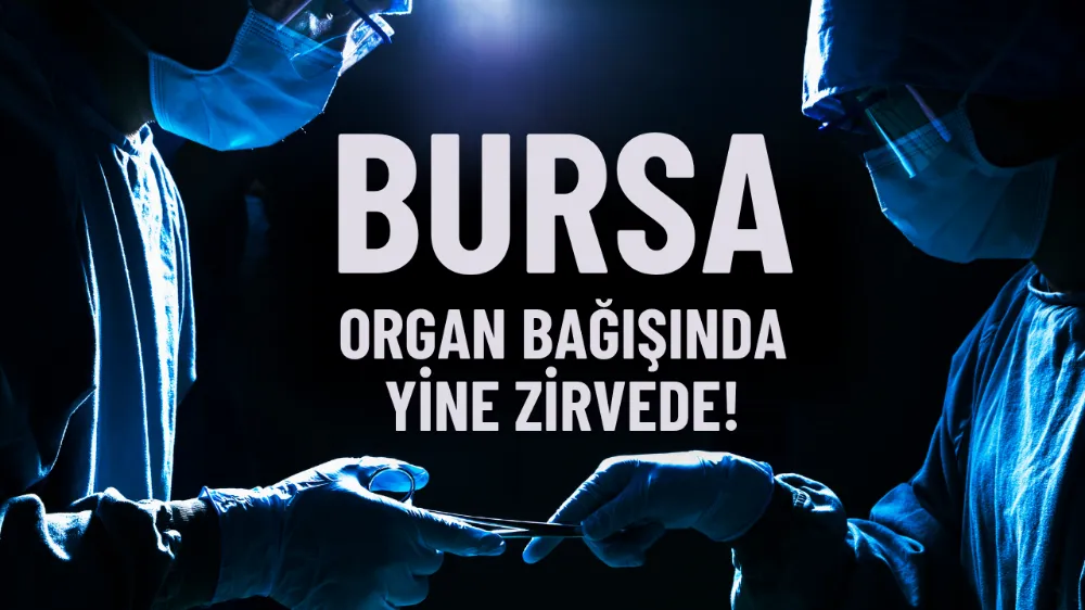 Bursa organ bağışında yine zirvede!