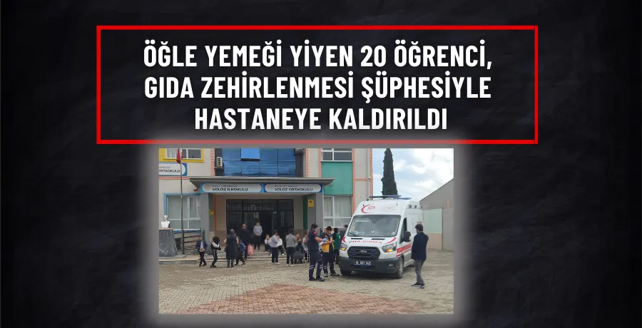 Öğle yemeği yiyen 20 öğrenci, gıda zehirlenmesi şüphesiyle hastaneye kaldırıldı