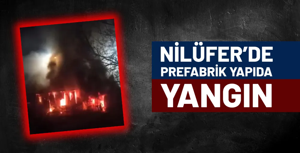 Nilüfer’de prefabrik yapıda yangın