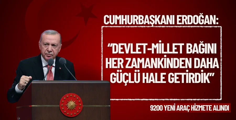 Başkan Erdoğan: “Devlet-millet bağını her zamankinden daha güçlü hale getirdik”