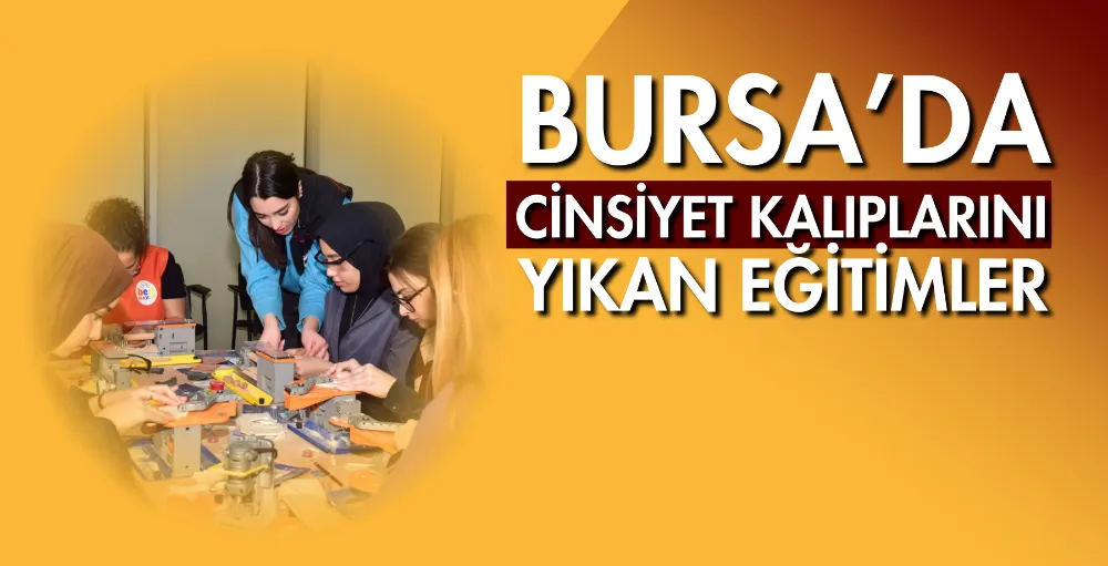Bursa’da cinsiyet kalıplarını yıkan eğitimler