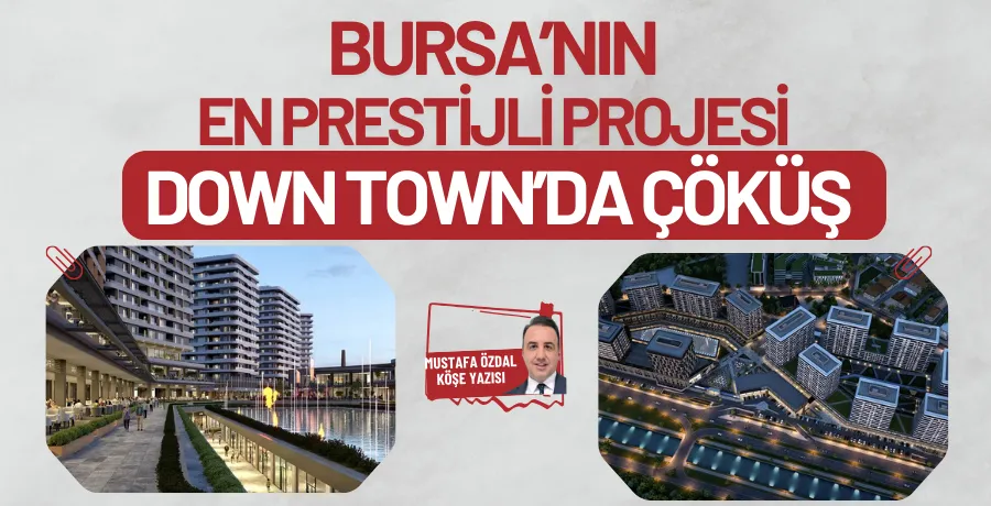Bursa’nın en prestijli projesi Down Town’da çöküş 