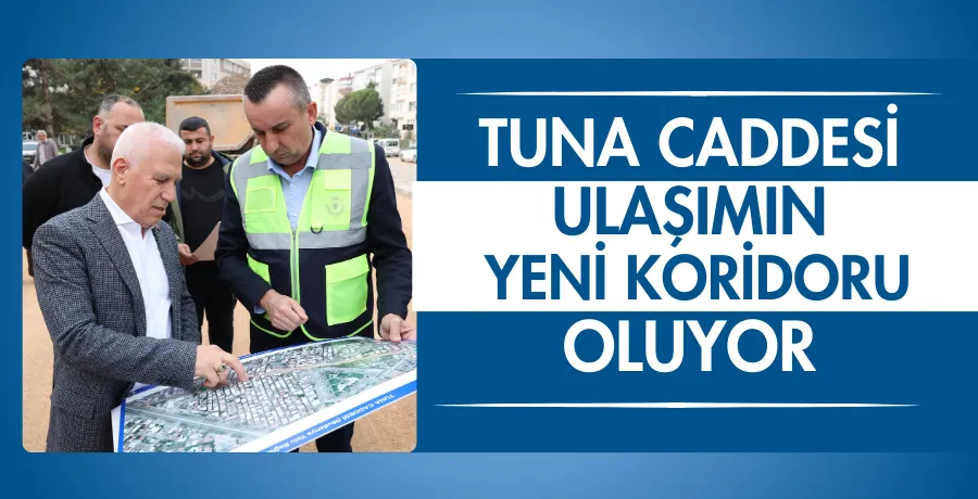 Tuna Caddesi ulaşımın yeni koridoru oluyor