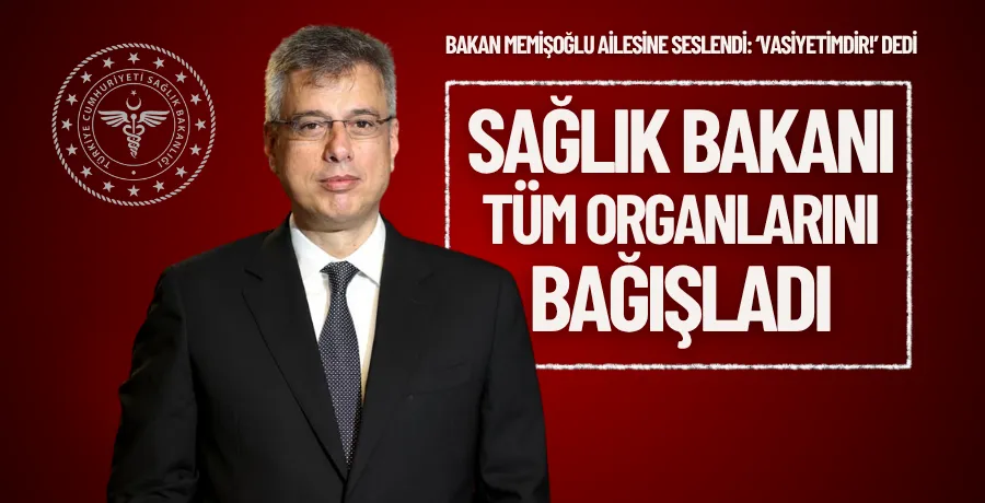 Sağlık Bakanı tüm organlarını bağışladı