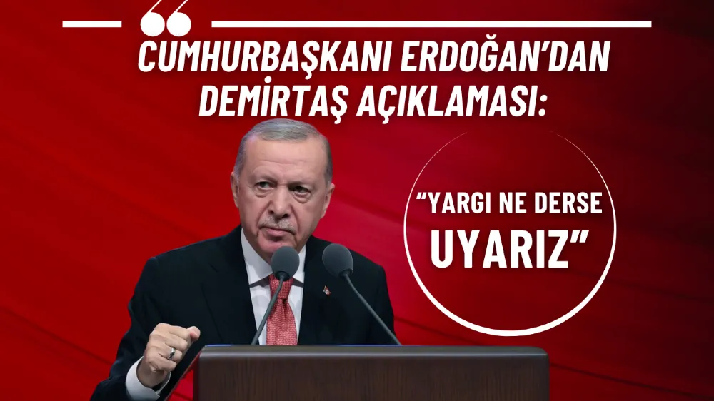 Cumhurbaşkanı Erdoğan’dan Demirtaş açıklaması: “Yargı ne derse uyarız”