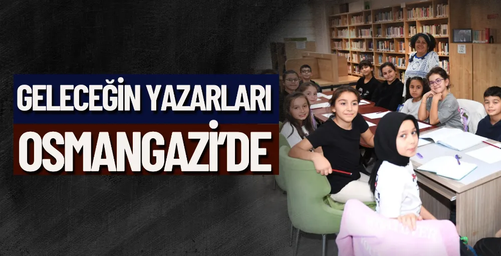 Geleceğin yazarları Osmangazi’de