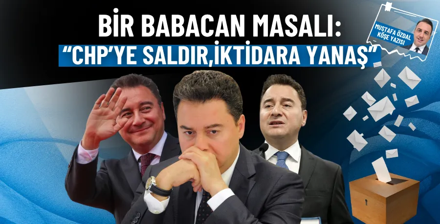 Bir Babacan masalı: “CHP’ye saldır, iktidara yanaş”
