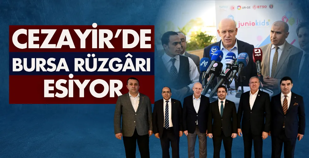 Cezayir’de Bursa rüzgârı esiyor