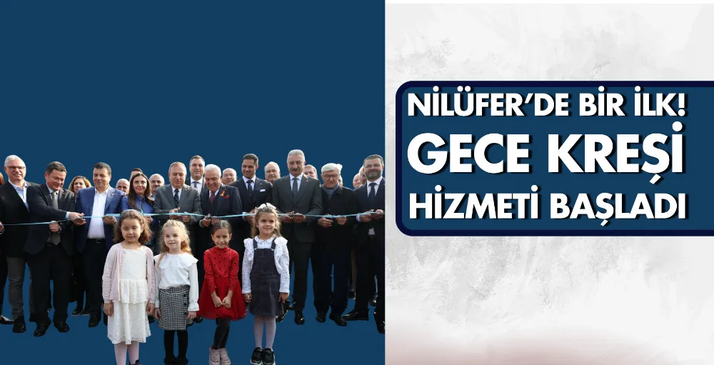 Nilüfer’de bir ilk! Gece Kreşi hizmeti başladı