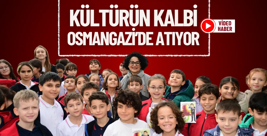 Kültürün kalbi Osmangazi’de atıyor